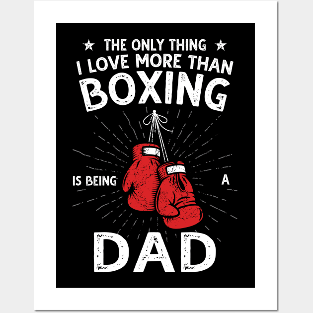 The only thing I love more than Boxing Is Being A Dad Wall Art by DragonTees